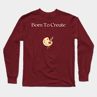 born to create Long Sleeve T-Shirt